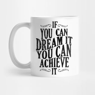 Follow Your Dreams - If You Can Dream It You Can Achieve It - Achievement Quotes Mug